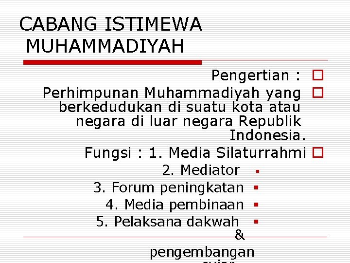 CABANG ISTIMEWA MUHAMMADIYAH Pengertian : o Perhimpunan Muhammadiyah yang o berkedudukan di suatu kota