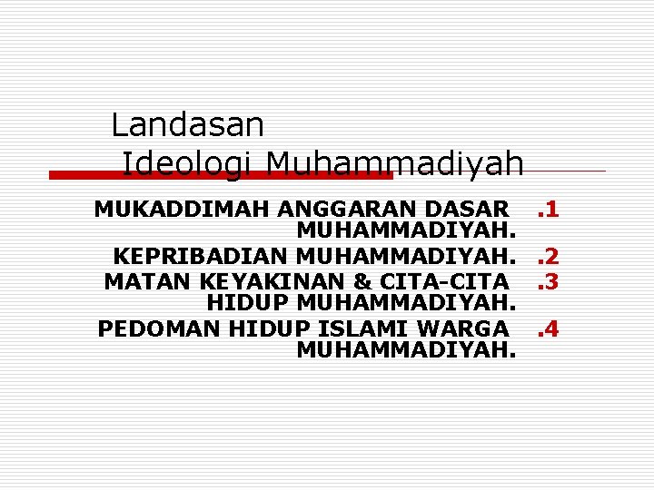 Landasan Ideologi Muhammadiyah MUKADDIMAH ANGGARAN DASAR MUHAMMADIYAH. KEPRIBADIAN MUHAMMADIYAH. MATAN KEYAKINAN & CITA-CITA HIDUP