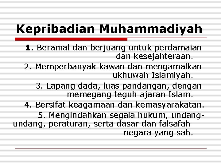 Kepribadian Muhammadiyah 1. Beramal dan berjuang untuk perdamaian dan kesejahteraan. 2. Memperbanyak kawan dan