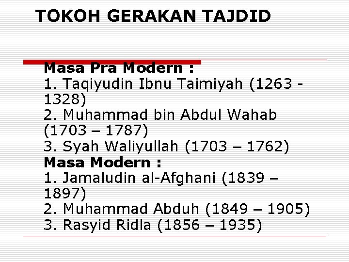 TOKOH GERAKAN TAJDID Masa Pra Modern : 1. Taqiyudin Ibnu Taimiyah (1263 1328) 2.