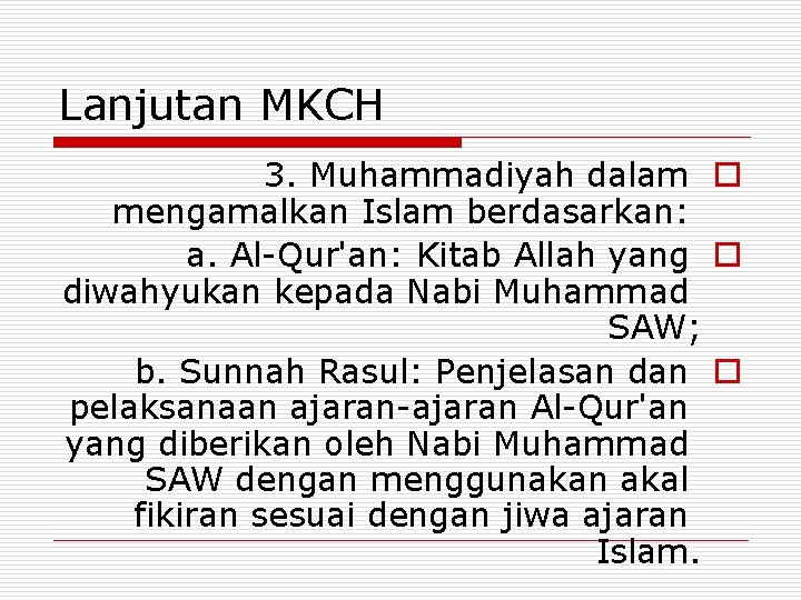 Lanjutan MKCH 3. Muhammadiyah dalam o mengamalkan Islam berdasarkan: a. Al-Qur'an: Kitab Allah yang