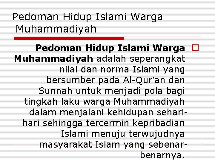 Pedoman Hidup Islami Warga Muhammadiyah Pedoman Hidup Islami Warga o Muhammadiyah adalah seperangkat nilai