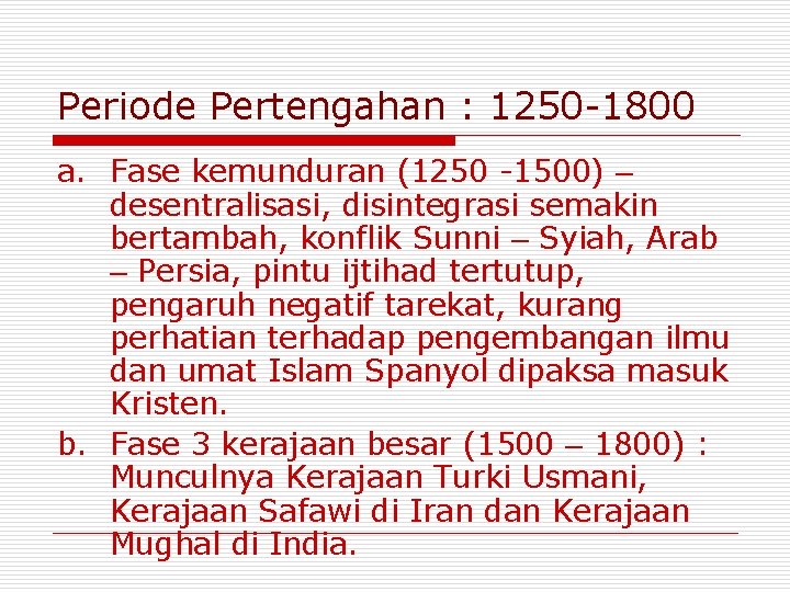 Periode Pertengahan : 1250 -1800 a. Fase kemunduran (1250 -1500) – desentralisasi, disintegrasi semakin