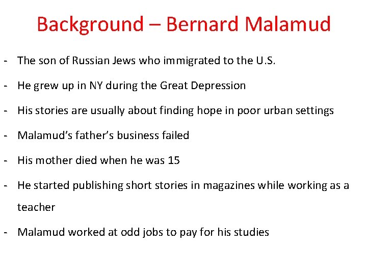 Background – Bernard Malamud - The son of Russian Jews who immigrated to the