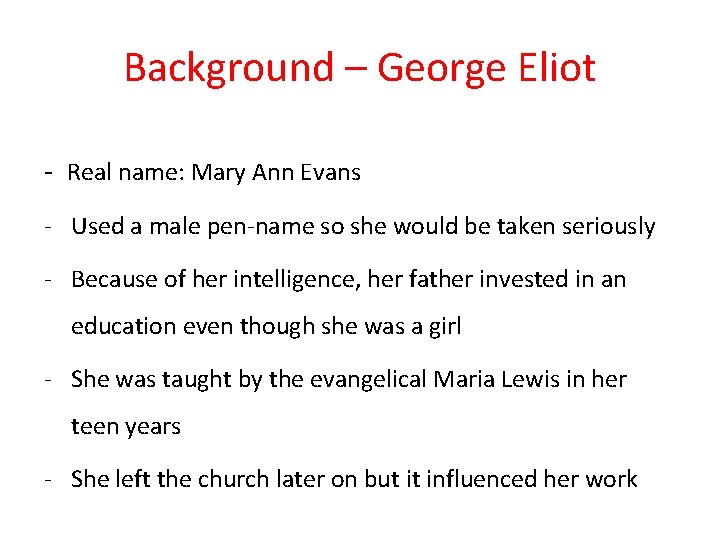 Background – George Eliot - Real name: Mary Ann Evans - Used a male