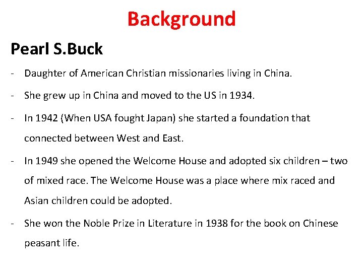 Background Pearl S. Buck - Daughter of American Christian missionaries living in China. -