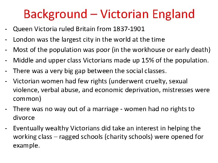 Background – Victorian England - Queen Victoria ruled Britain from 1837 -1901 London was