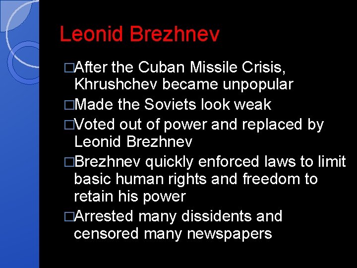 Leonid Brezhnev �After the Cuban Missile Crisis, Khrushchev became unpopular �Made the Soviets look