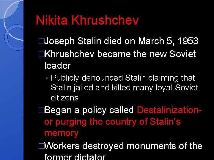 Nikita Khrushchev �Joseph Stalin died on March 5, 1953 �Khrushchev became the new Soviet