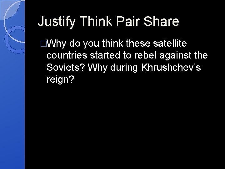 Justify Think Pair Share �Why do you think these satellite countries started to rebel