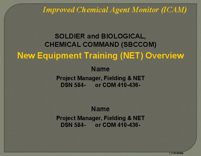 Improved Chemical Agent Monitor (ICAM) SOLDIER and BIOLOGICAL, CHEMICAL COMMAND (SBCCOM) New Equipment Training