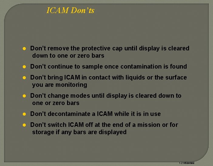 ICAM Don’ts l Don’t remove the protective cap until display is cleared down to