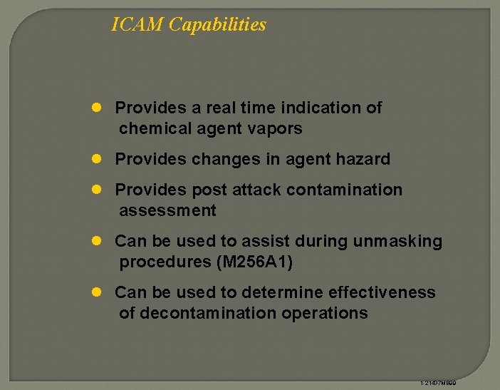 ICAM Capabilities l Provides a real time indication of chemical agent vapors l Provides