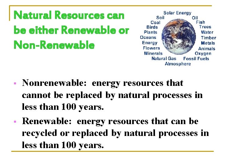 Natural Resources can be either Renewable or Non-Renewable § § Nonrenewable: energy resources that