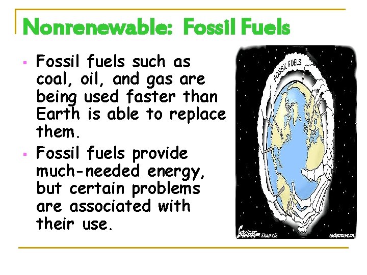 Nonrenewable: Fossil Fuels § § Fossil fuels such as coal, oil, and gas are