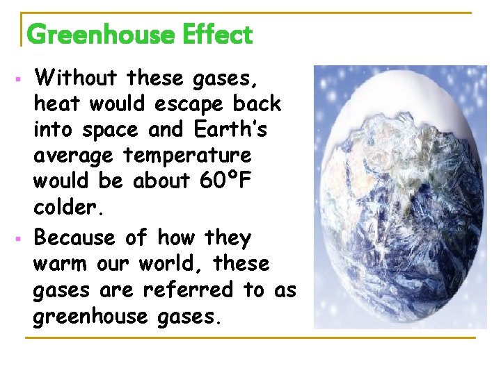 Greenhouse Effect § § Without these gases, heat would escape back into space and