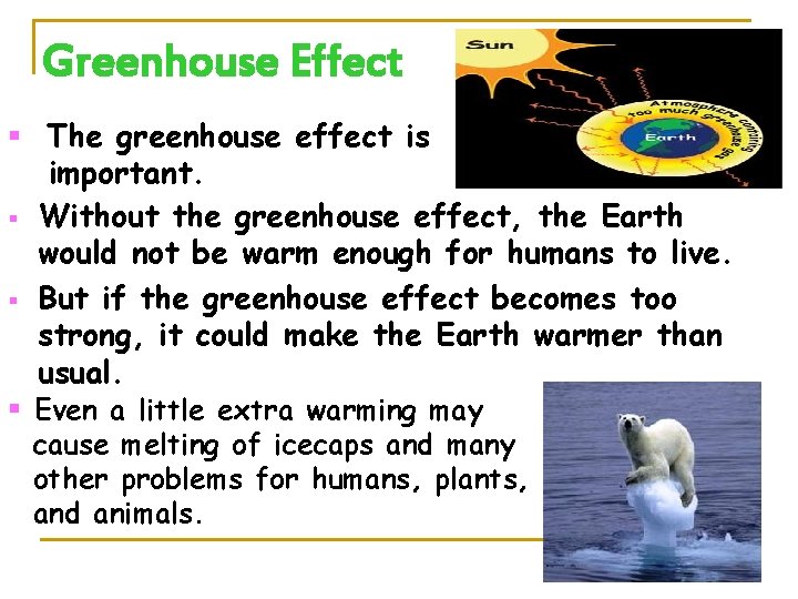 Greenhouse Effect § The greenhouse effect is § § important. Without the greenhouse effect,