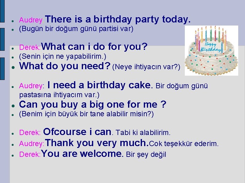  Audrey: There is a birthday party (Bugün bir doğum günü partisi var) today.