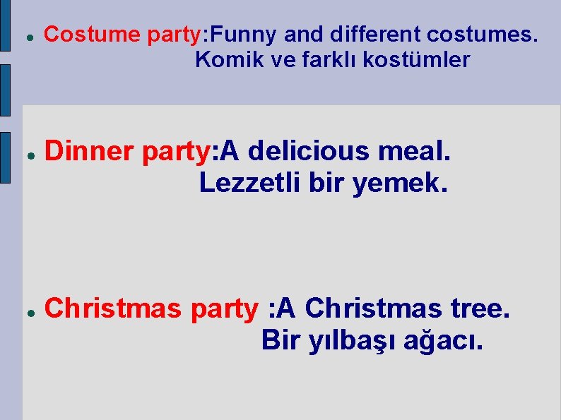  Costume party: Funny and different costumes. Komik ve farklı kostümler Dinner party: A