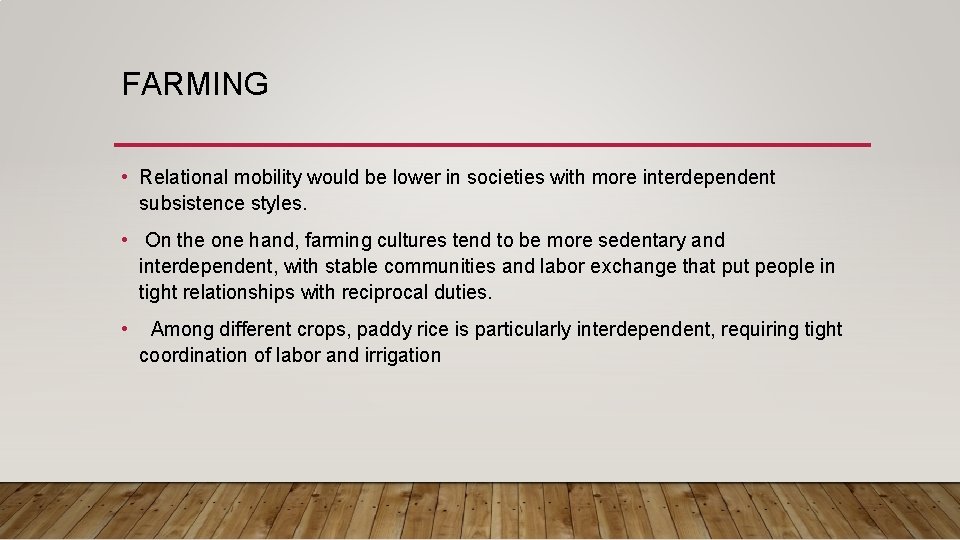 FARMING • Relational mobility would be lower in societies with more interdependent subsistence styles. FARMING • Relational mobility would be lower in societies with more interdependent subsistence styles.