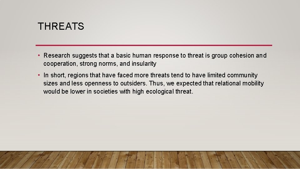 THREATS • Research suggests that a basic human response to threat is group cohesion THREATS • Research suggests that a basic human response to threat is group cohesion