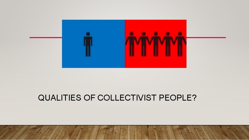 QUALITIES OF COLLECTIVIST PEOPLE? QUALITIES OF COLLECTIVIST PEOPLE?