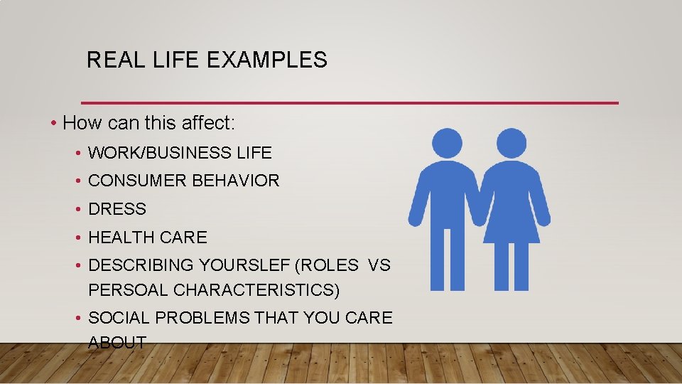 REAL LIFE EXAMPLES • How can this affect: • WORK/BUSINESS LIFE • CONSUMER BEHAVIOR REAL LIFE EXAMPLES • How can this affect: • WORK/BUSINESS LIFE • CONSUMER BEHAVIOR
