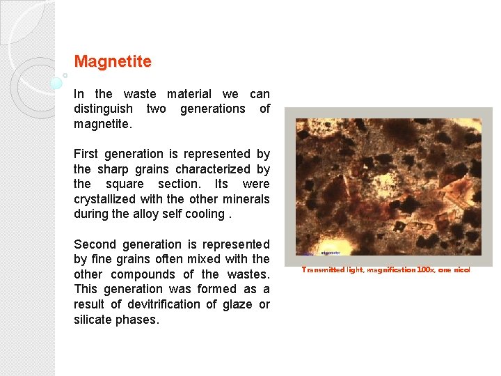 Magnetite In the waste material we can distinguish two generations of magnetite. First generation