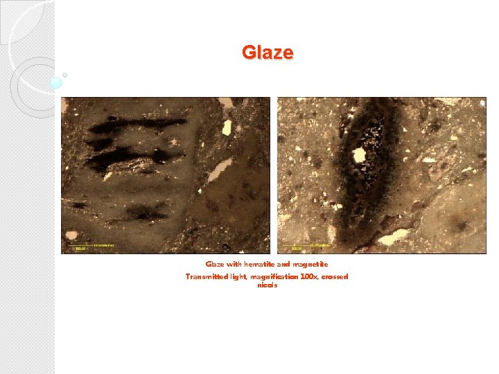 Glaze Fot. XN, 100 x Glaze with hematite and magnetite Transmitted light, magnification 100