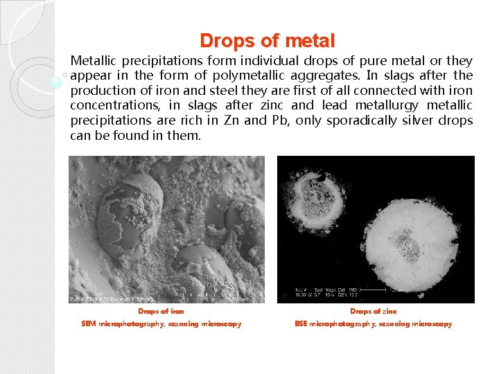 Drops of metal Metallic precipitations form individual drops of pure metal or they appear