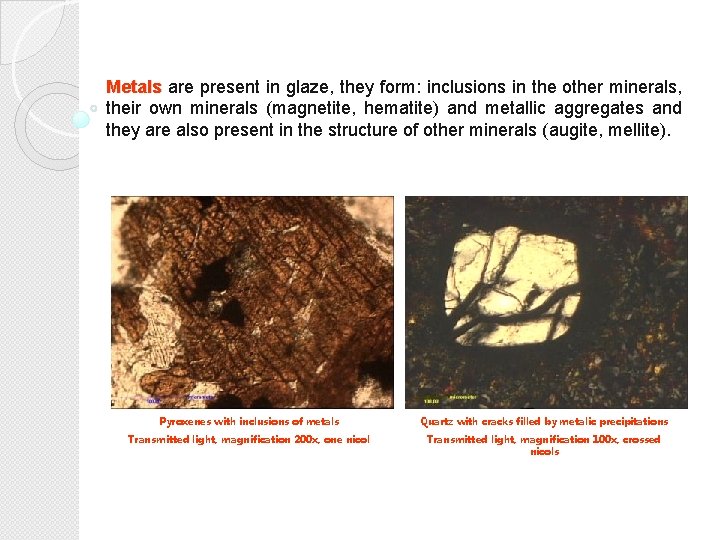Metals are present in glaze, they form: inclusions in the other minerals, their own