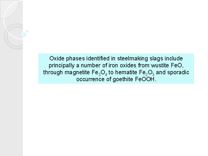 Oxide phases identified in steelmaking slags include principally a number of iron oxides from