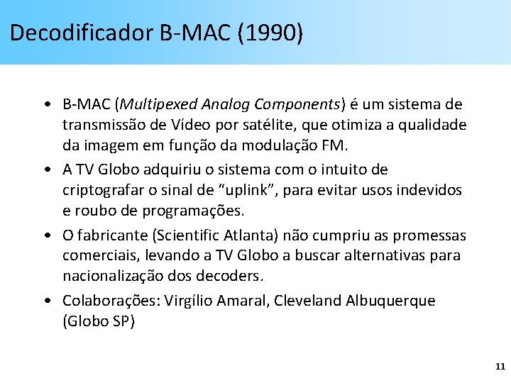 Decodificador B-MAC (1990) • B-MAC (Multipexed Analog Components) é um sistema de transmissão de