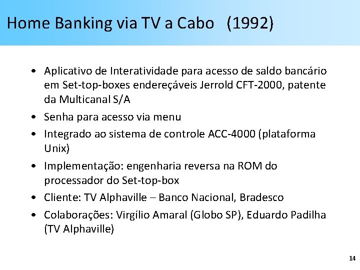 Home Banking via TV a Cabo (1992) • Aplicativo de Interatividade para acesso de