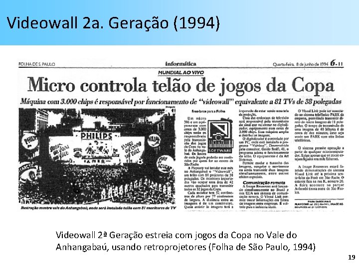 Videowall 2 a. Geração (1994) Videowall 2ª Geração estreia com jogos da Copa no