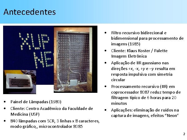 Antecedentes • Painel de Lâmpadas (1980) • Cliente: Centro Acadêmico da Faculdade de Medicina