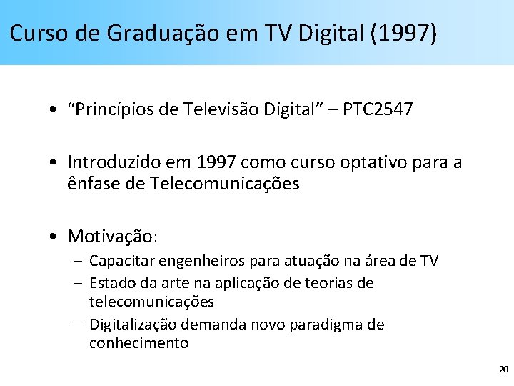 Curso de Graduação em TV Digital (1997) • “Princípios de Televisão Digital” – PTC