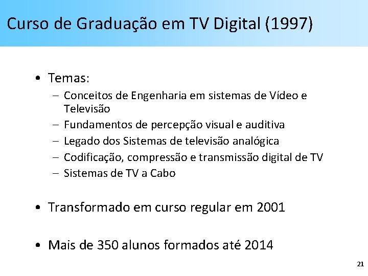 Curso de Graduação em TV Digital (1997) • Temas: – Conceitos de Engenharia em