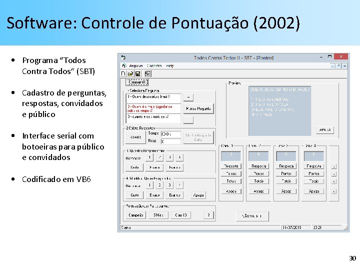 Software: Controle de Pontuação (2002) • Programa “Todos Contra Todos” (SBT) • Cadastro de