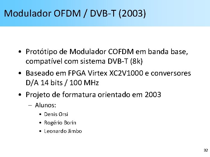 Modulador OFDM / DVB-T (2003) • Protótipo de Modulador COFDM em banda base, compatível