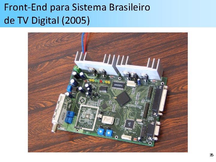 Front-End para Sistema Brasileiro de TV Digital (2005) 35 