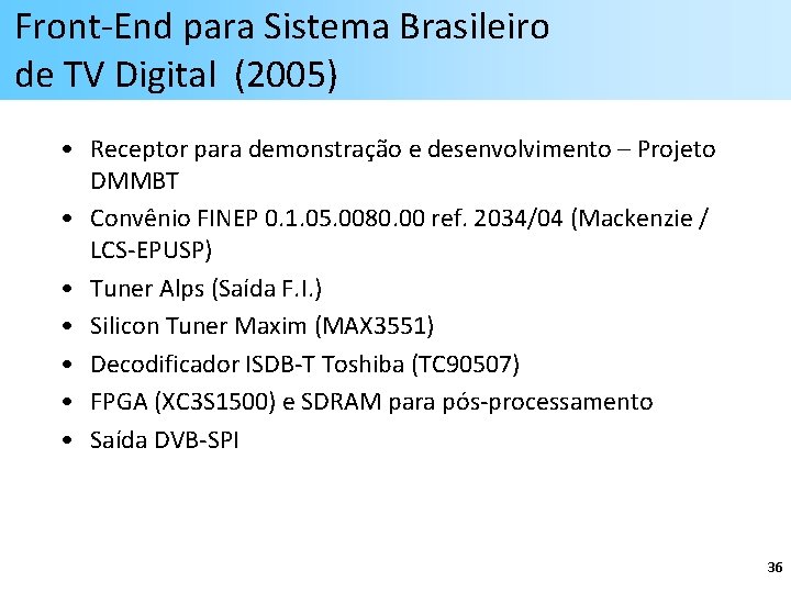 Front-End para Sistema Brasileiro de TV Digital (2005) • Receptor para demonstração e desenvolvimento