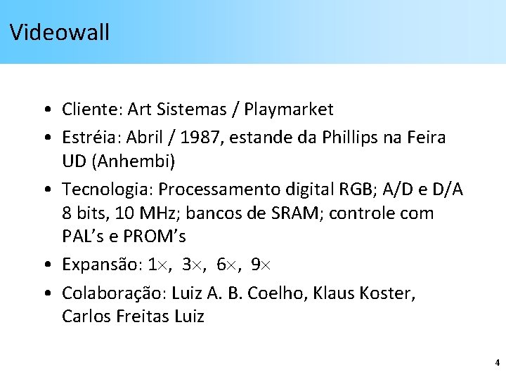 Videowall • Cliente: Art Sistemas / Playmarket • Estréia: Abril / 1987, estande da