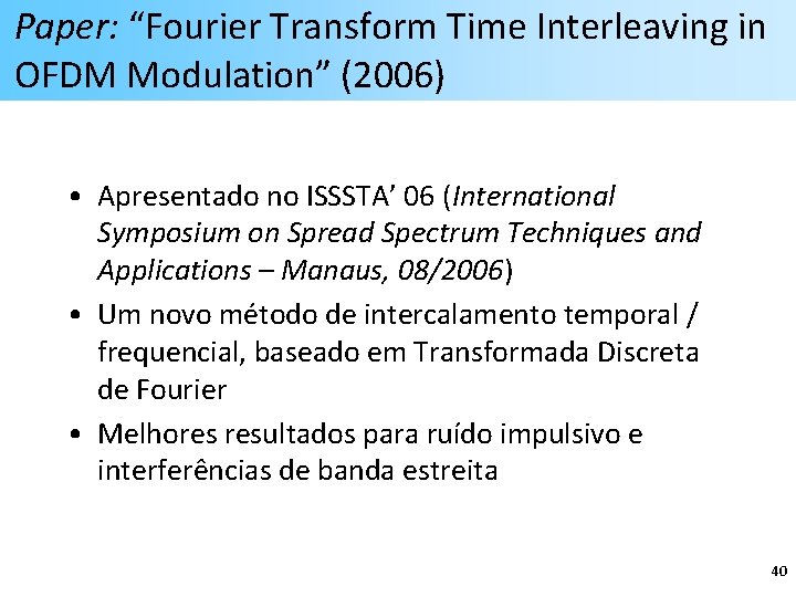 Paper: “Fourier Transform Time Interleaving in OFDM Modulation” (2006) • Apresentado no ISSSTA’ 06