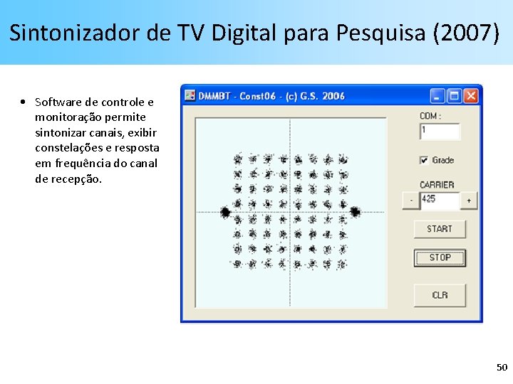 Sintonizador de TV Digital para Pesquisa (2007) • Software de controle e monitoração permite