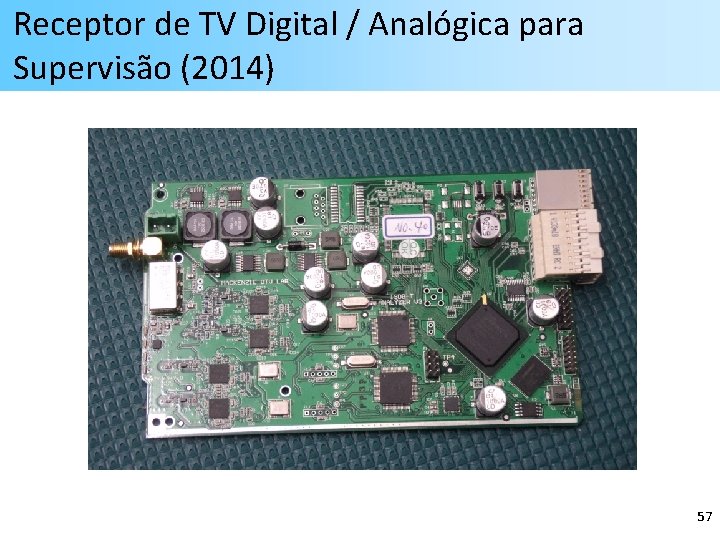 Receptor de TV Digital / Analógica para Supervisão (2014) 57 