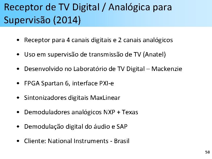 Receptor de TV Digital / Analógica para Supervisão (2014) • Receptor para 4 canais