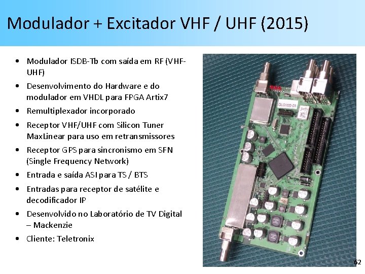 Modulador + Excitador VHF / UHF (2015) • Modulador ISDB-Tb com saída em RF