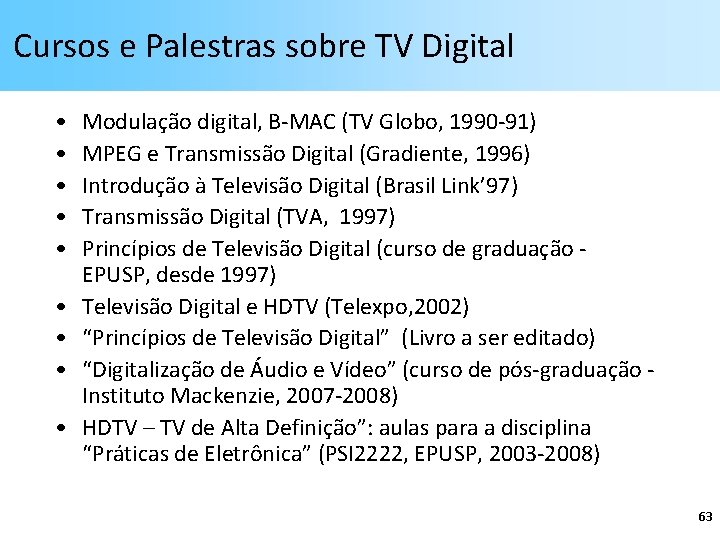 Cursos e Palestras sobre TV Digital • • • Modulação digital, B-MAC (TV Globo,