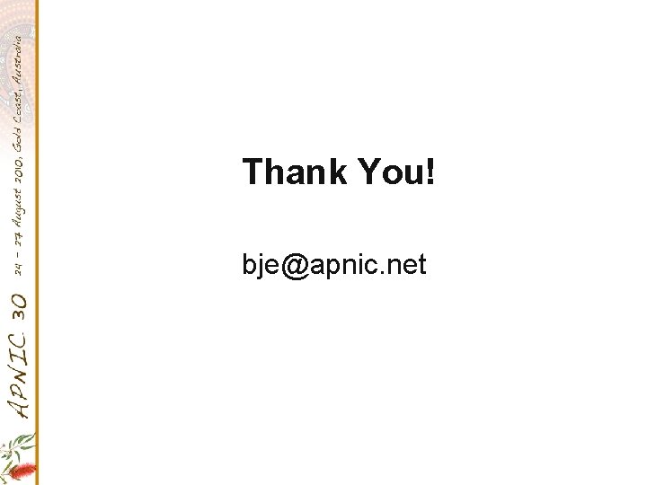 Thank You! bje@apnic. net 